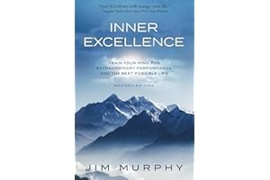 INNER EXCELLENCE: Train Your Mind for Extraordinary Performance and the Best Possible Life by JIM MURPHY